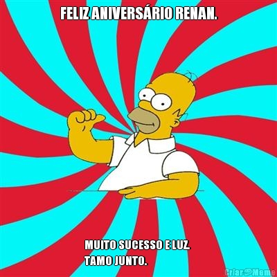 FELIZ ANIVERS�RIO RENAN. MUITO SUCESSO E LUZ. 
TAMO JUNTO.  