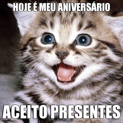 HOJE � MEU ANIVERS�RIO ACEITO PRESENTES
