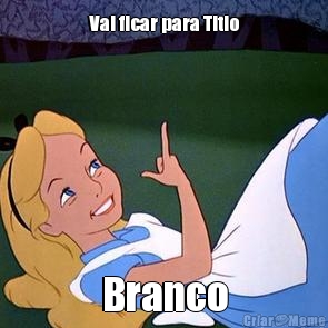 Vai ficar para Titio Branco