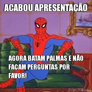 ACABOU APRESENTA��O AGORA BATAM PALMAS E N�O
FA�AM PERGUNTAS POR
FAVOR!
