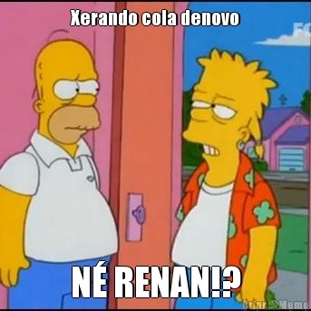 Xerando cola denovo N� RENAN!?