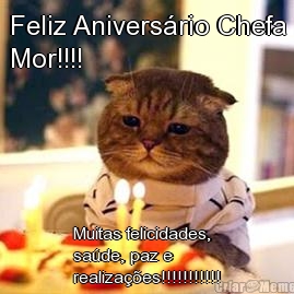 Feliz Anivers�rio Chefa
Mor!!!! Muitas felicidades,
sa�de, paz e
realiza��es!!!!!!!!!!!