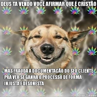 DEUS T� VENDO VOC� AFIRMAR QUE � CRIST�O MAS FRAUDA A DOCUMENTA��O DO SEU CLIENTE
PRA VER SE GANHA O PROCESSO DE FORMA
INJUSTA E DESONESTA