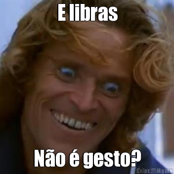 E libras N�o � gesto?