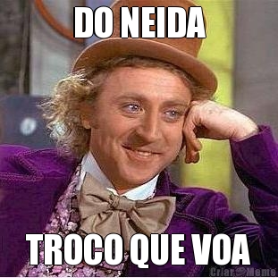 DO NEIDA TROCO QUE VOA