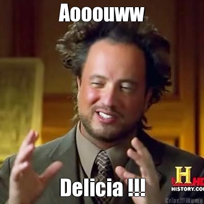 Aooouww Delicia !!!