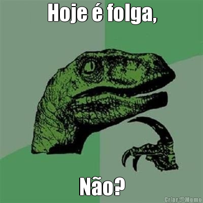 Hoje � folga, N�o?
