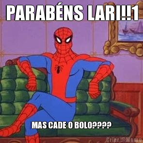 PARAB�NS LARI!!1 MAS CADE O BOLO????