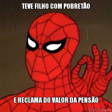 TEVE FILHO COM POBRET�O E RECLAMA DO VALOR DA PENS�O