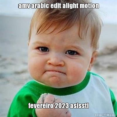 amv arabic edit alight motion fevereiro 2023 asissti
