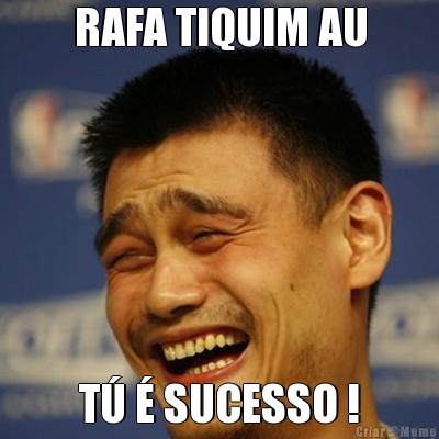 RAFA TIQUIM AU T� � SUCESSO !