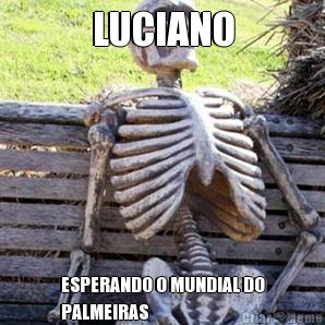 LUCIANO ESPERANDO O MUNDIAL DO
PALMEIRAS