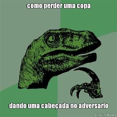 como perder uma copa dando uma cabe�ada no adversario