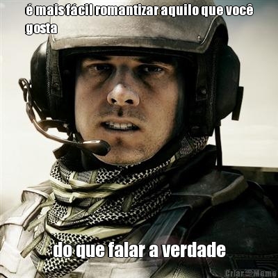 � mais f�cil romantizar aquilo que voc�
gosta do que falar a verdade