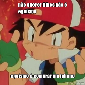 n�o querer filhos n�o �
ego�smo ego�smo � comprar um iphone