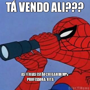 T� VENDO ALI??? AS F�RIAS EST�O CHEGANDO 99%
          PROFESSORA: RITA