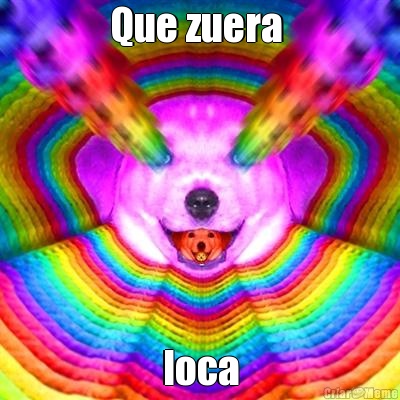Que zuera  loca