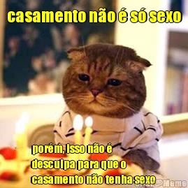 casamento n�o � s� sexo por�m, isso n�o �
desculpa para que o
casamento n�o tenha sexo