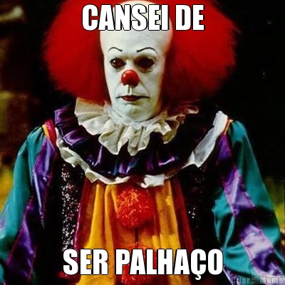 CANSEI DE SER PALHA�O