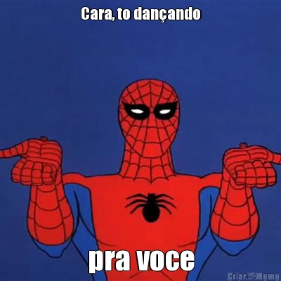Cara, to dan�ando pra voce
