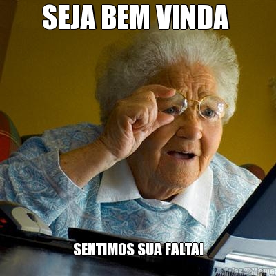 SEJA BEM VINDA  SENTIMOS SUA FALTA!
