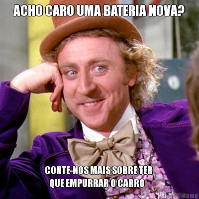 ACHO CARO UMA BATERIA NOVA? CONTE-NOS MAIS SOBRE TER 
   QUE EMPURRAR O CARRO