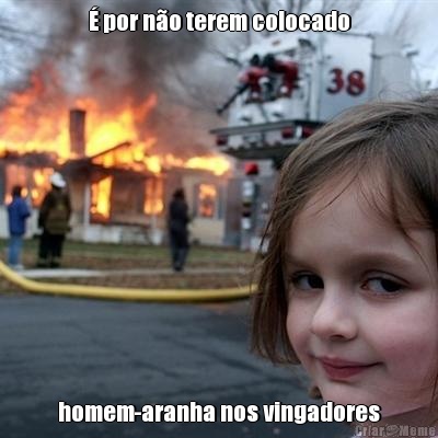 � por n�o terem colocado homem-aranha nos vingadores