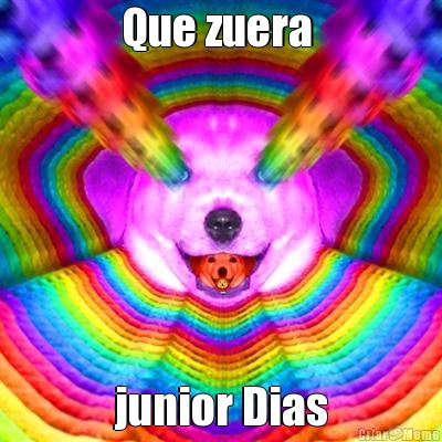 Que zuera  junior Dias