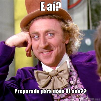 E a�?
 Preparado para mais 01 ano??