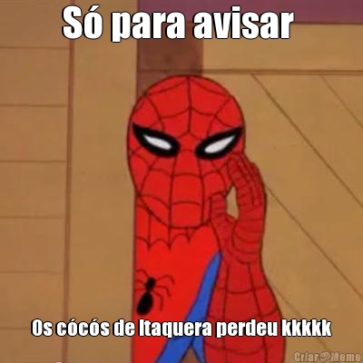 S� para avisar  Os c�c�s de Itaquera perdeu kkkkk
