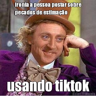ironia a pessoa postar sobre
pecados de estima��o usando tiktok