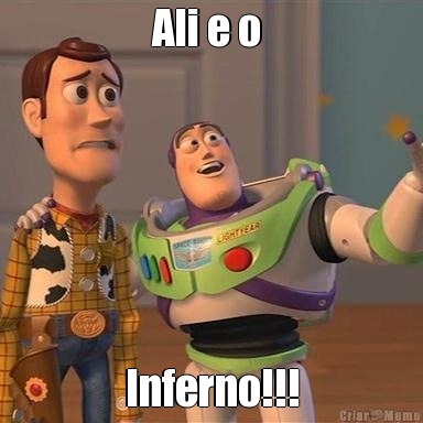 Ali e o  Inferno!!!