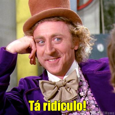  T� rid�culo!