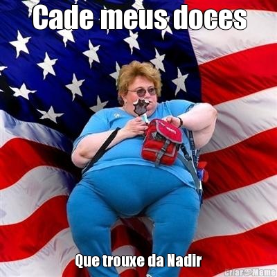 Cade meus doces Que trouxe da Nadir
