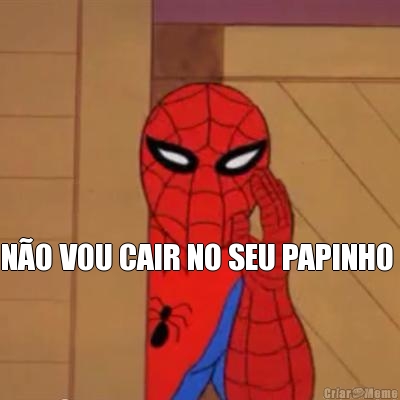  N�O VOU CAIR NO SEU PAPINHO 