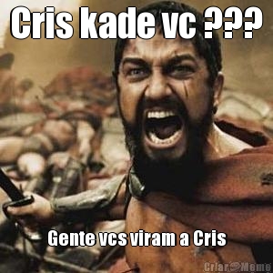 Cris kade vc ??? Gente vcs viram a Cris