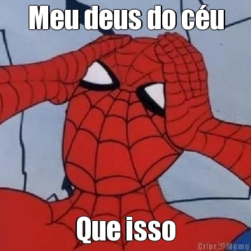 Meu deus do c�u
 Que isso