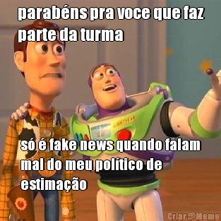 parab�ns pra voce que faz
parte da turma s� � fake news quando falam
mal do meu pol�tico de
estima��o
