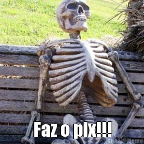  Faz o pix!!!