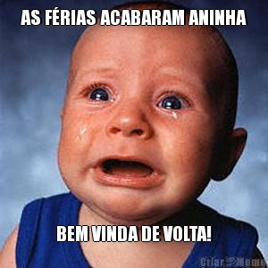 AS F�RIAS ACABARAM ANINHA BEM VINDA DE VOLTA!