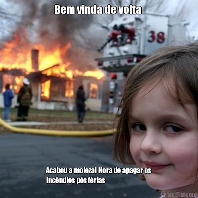 Bem vinda de volta  Acabou a moleza! Hora de apagar os
inc�ndios p�s f�rias 