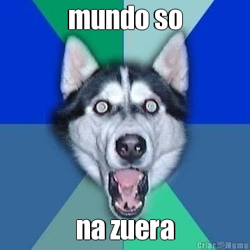 mundo so na zuera