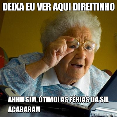 DEIXA EU VER AQUI DIREITINHO AHHH SIM, �TIMO! AS F�RIAS DA SIL
ACABARAM 