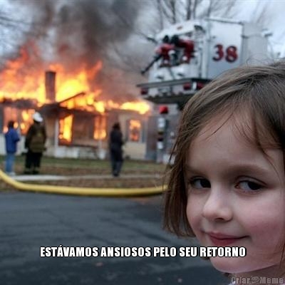  EST�VAMOS ANSIOSOS PELO SEU RETORNO