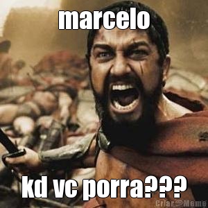 marcelo kd vc porra???