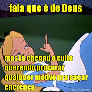 fala que � de Deus mas j� chegad o culto
querendo procurar
qualquer motivo pra ca�ar
encrenca