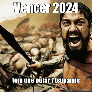 Vencer 2024 tem que pular 7 tsunamis
