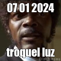 07 01 2024 troquei luz