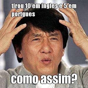 tirou 10 em ingles e 5 em
portgues como assim?
