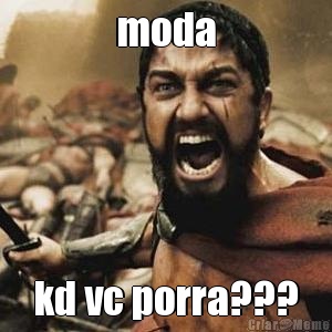 moda kd vc porra???